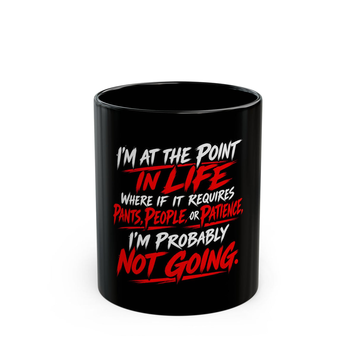 “I’m At The Point In Life Where If It Requires Pants, People, Or Patience I’m Probably Not Going” Coffee Mug
