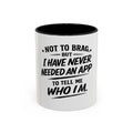 "Not to Brag, But I Have Never Needed an App to Tell Me Who I Am" Coffee Mug
