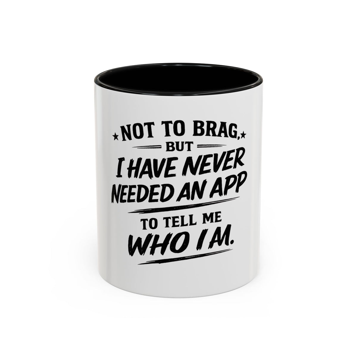 "Not to Brag, But I Have Never Needed an App to Tell Me Who I Am" Coffee Mug