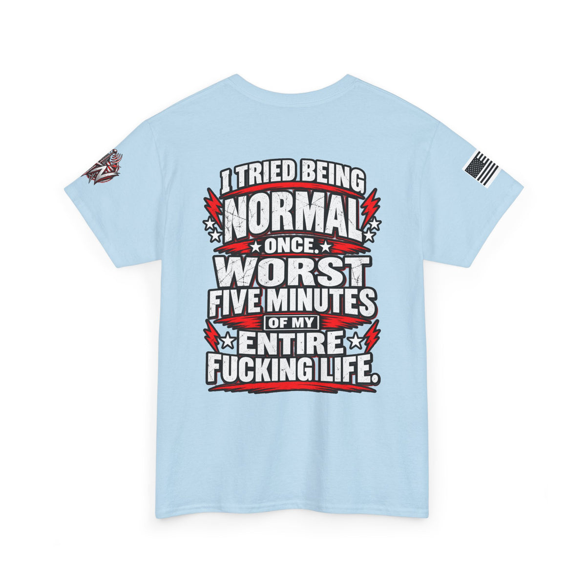 "I Tried Being Normal Once... Worst Five Minutes of My Entire F***ing Life" T-Shirt