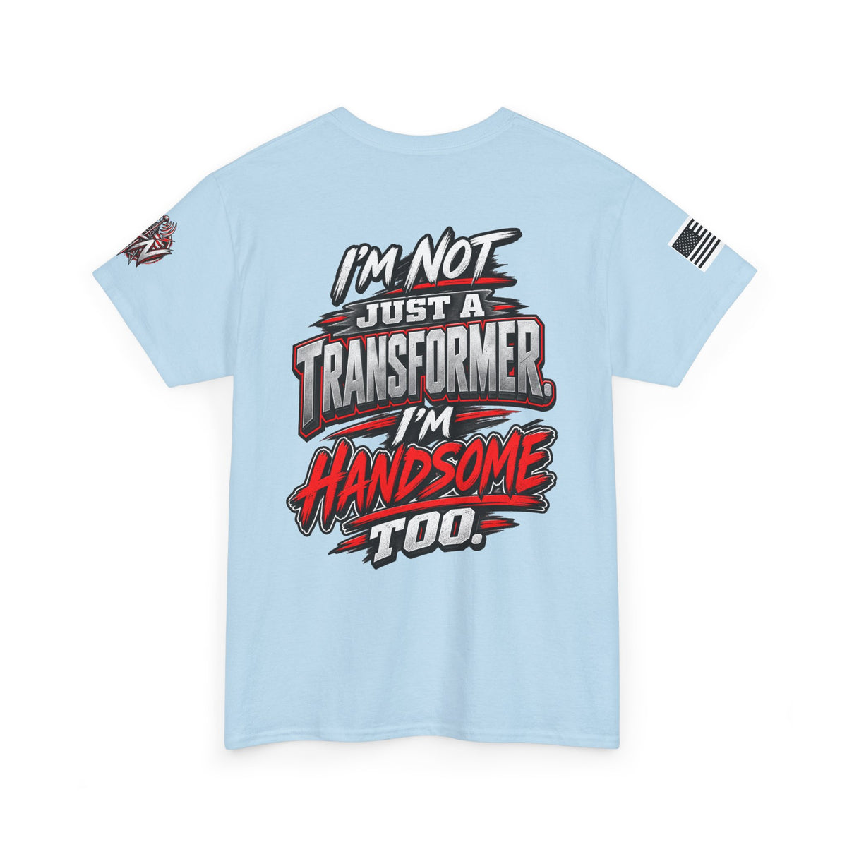 "I'm Not Just a Transformer, I'm Handsome Too" T-Shirt