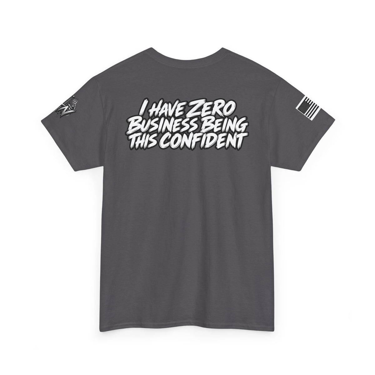 I Have Zero Business Being This Confident T-Shirt