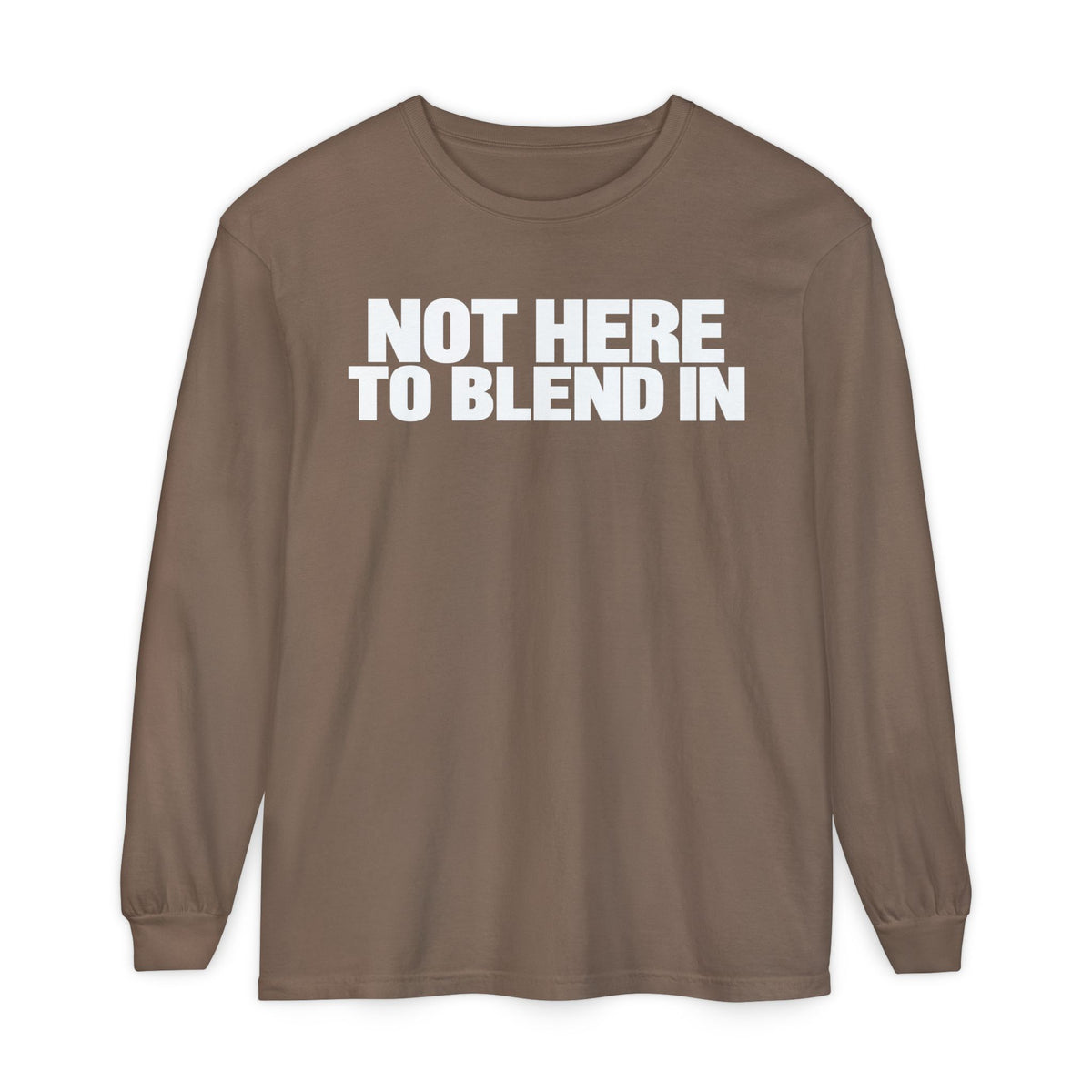 Not Here To Blend In Long Sleeve Shirt