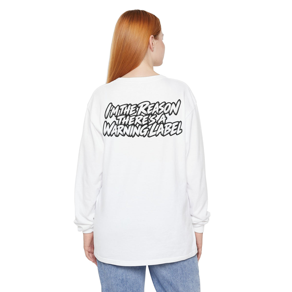 "I'm the Reason There's a Warning Label" Long Sleeve Shirt