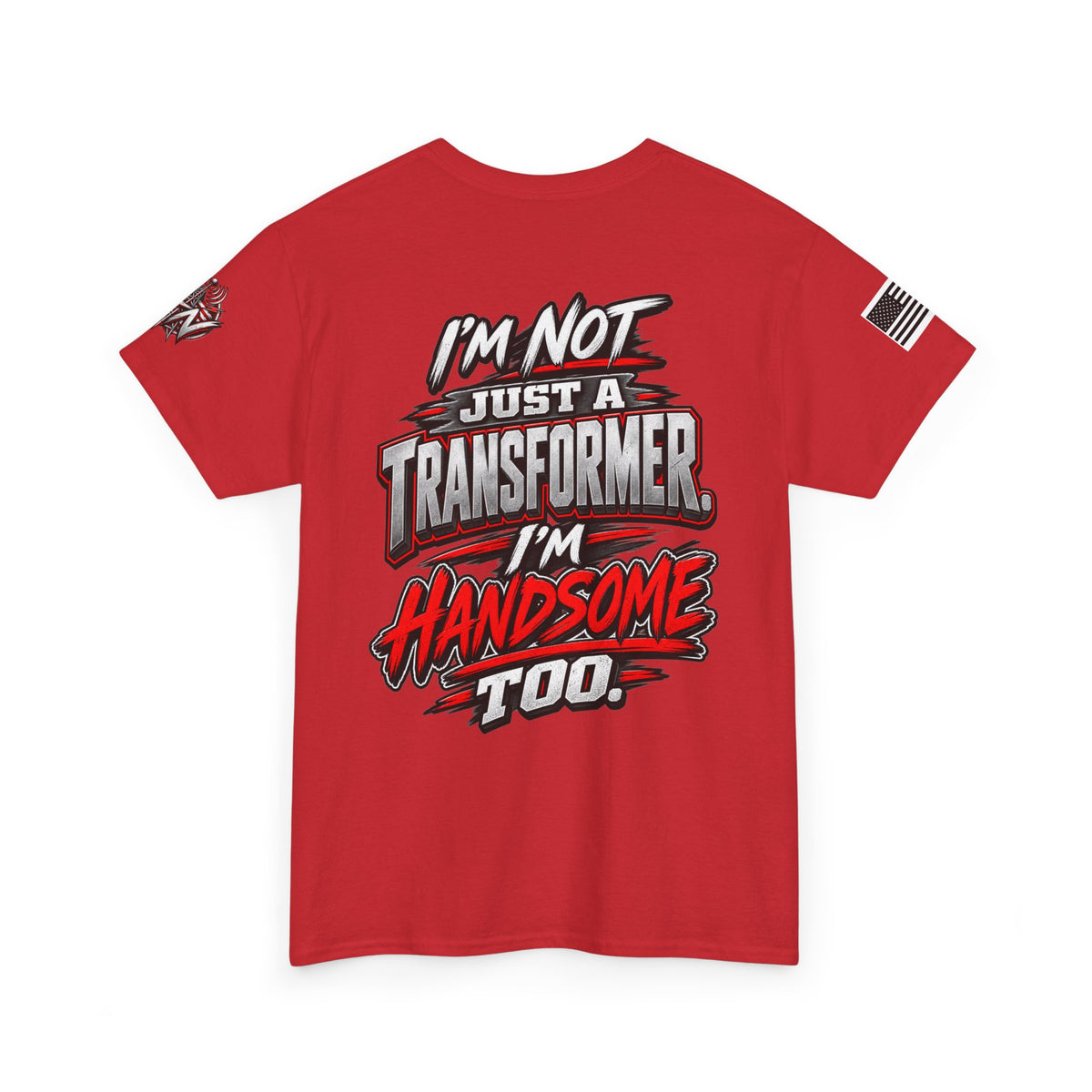 "I'm Not Just a Transformer, I'm Handsome Too" T-Shirt