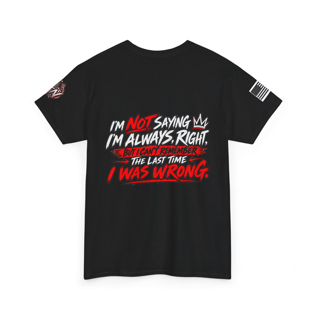 "I'm Not Saying I'm Always Right" T-Shirt