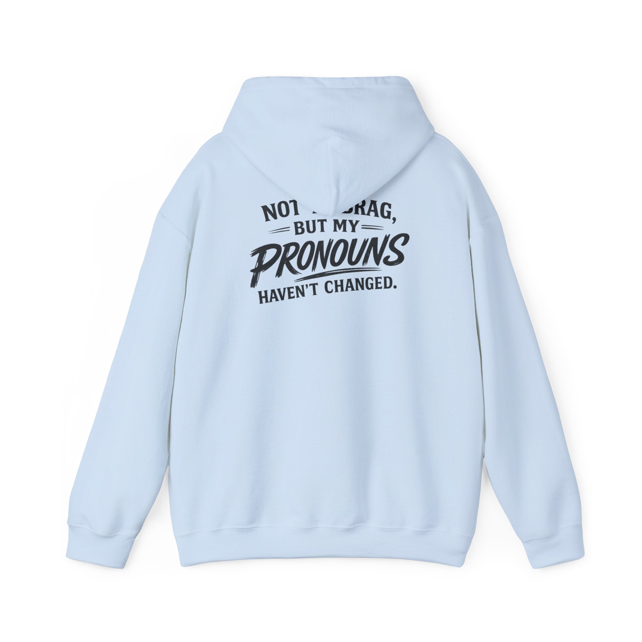 "Not to Brag, But My Pronouns Haven’t Changed" Hoodie