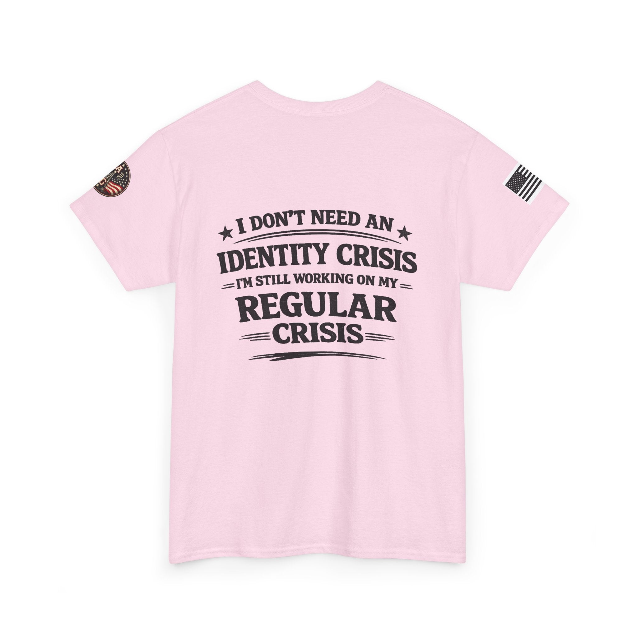 "I Don't Need an Identity Crisis, I'm Still Working on My Regular Crisis" T-Shirt