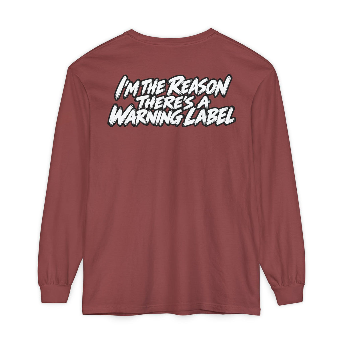 "I'm the Reason There's a Warning Label" Long Sleeve Shirt