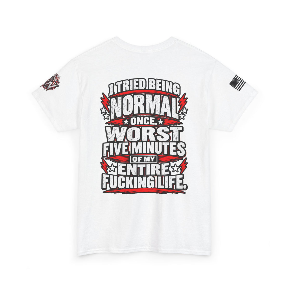 "I Tried Being Normal Once... Worst Five Minutes of My Entire F***ing Life" T-Shirt