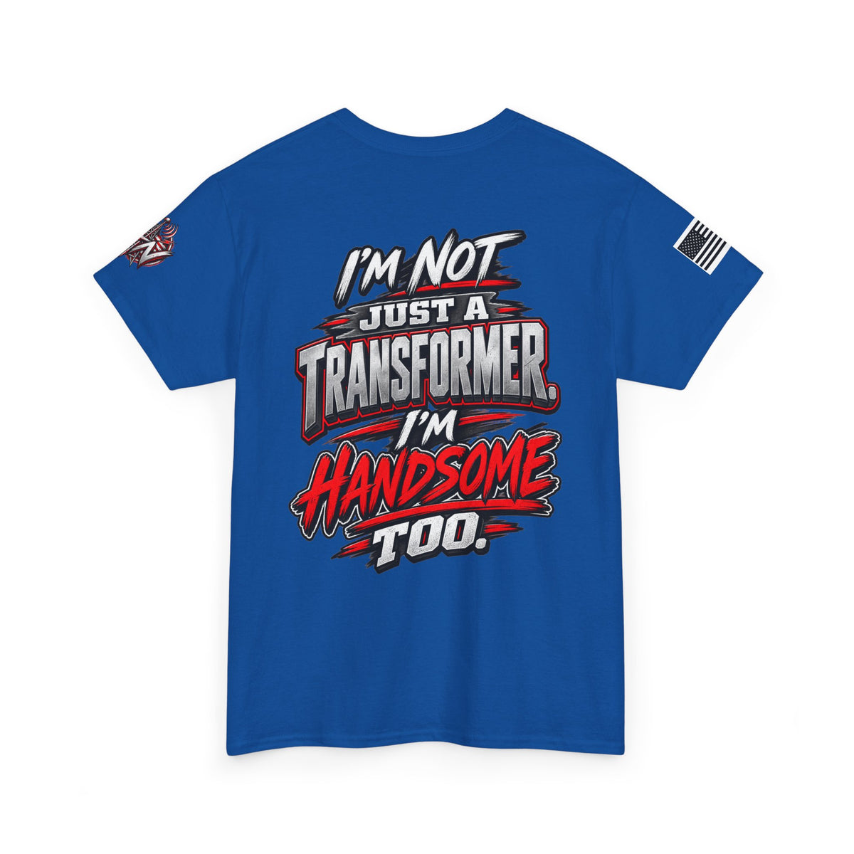"I'm Not Just a Transformer, I'm Handsome Too" T-Shirt