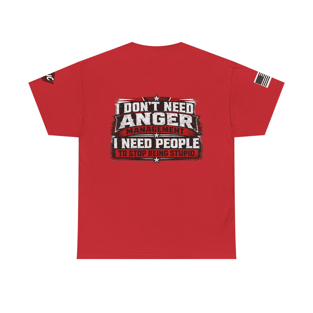 “I Don’t Need Anger Management, I Need People to Stop Being Stupid” Graphic T-Shirt