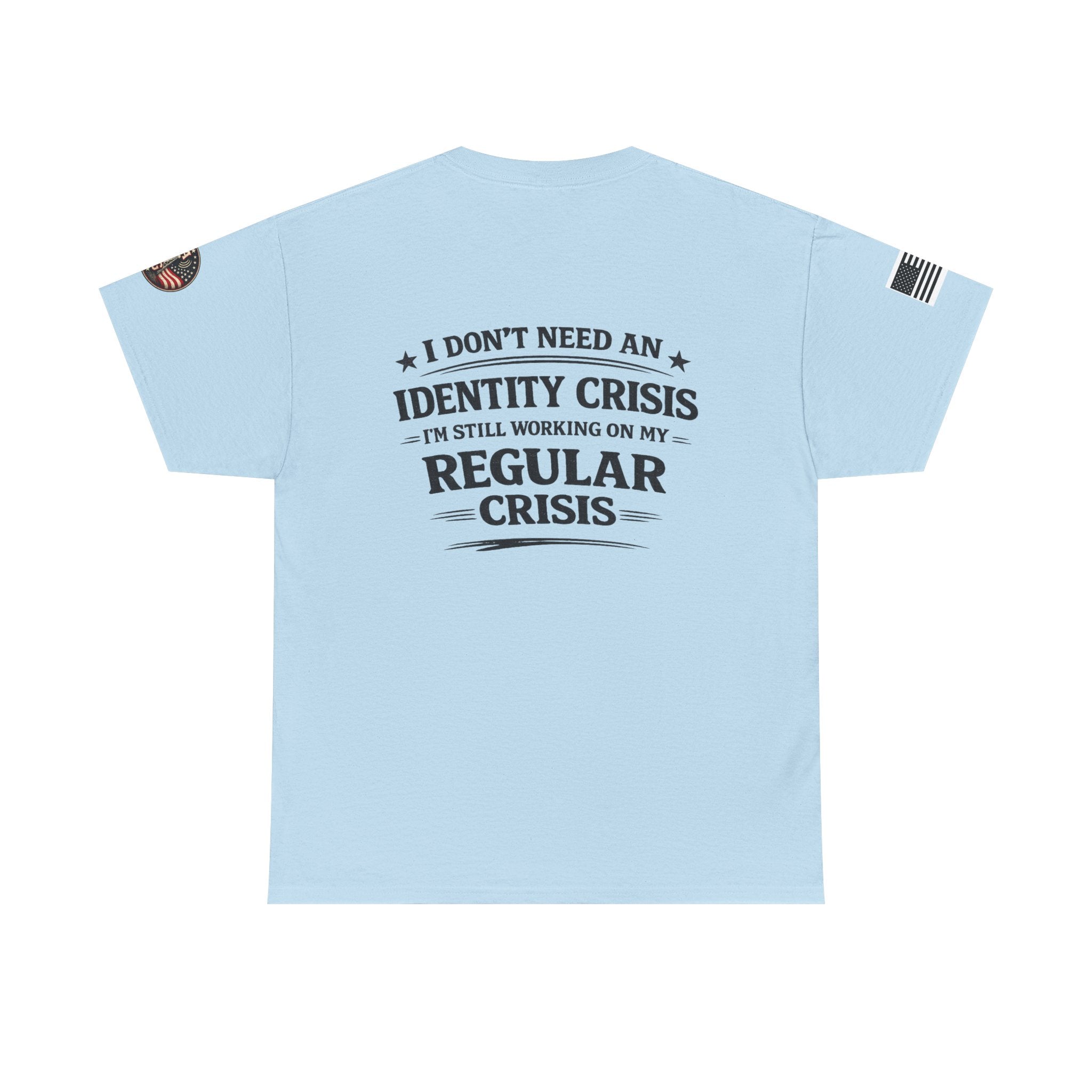 "I Don't Need an Identity Crisis, I'm Still Working on My Regular Crisis" T-Shirt