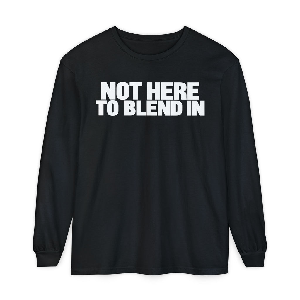 Not Here To Blend In Long Sleeve Shirt
