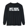Not Here To Blend In Long Sleeve Shirt