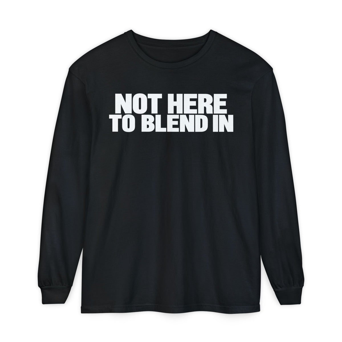 Not Here To Blend In Long Sleeve Shirt