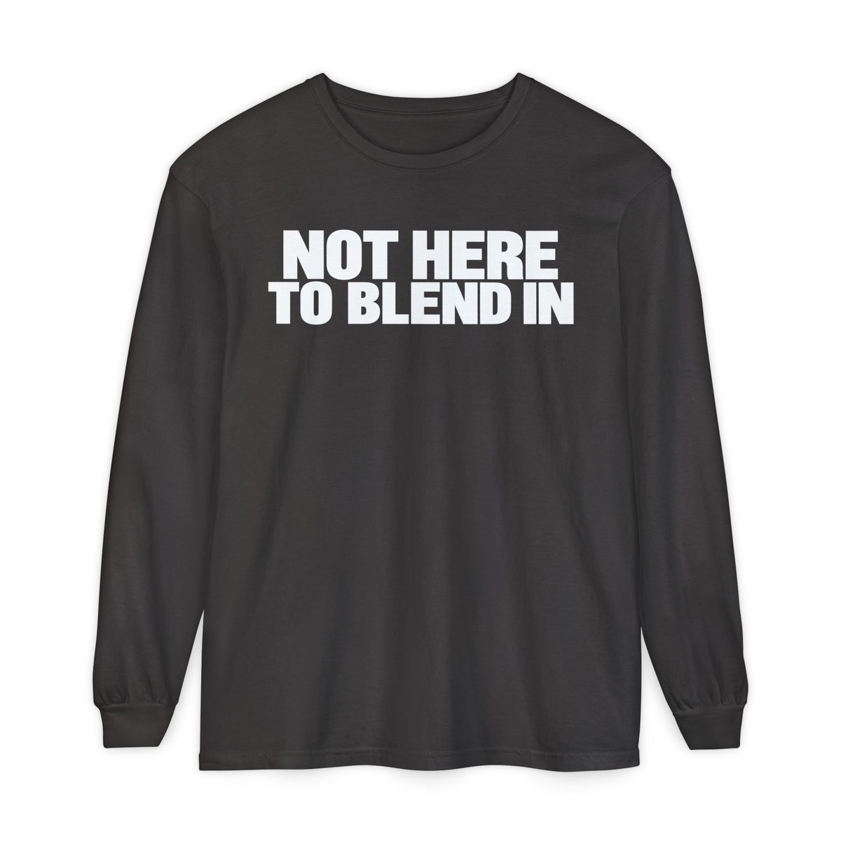 Not Here To Blend In Long Sleeve Shirt