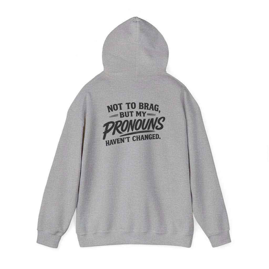"Not to Brag, But My Pronouns Haven’t Changed" Hoodie