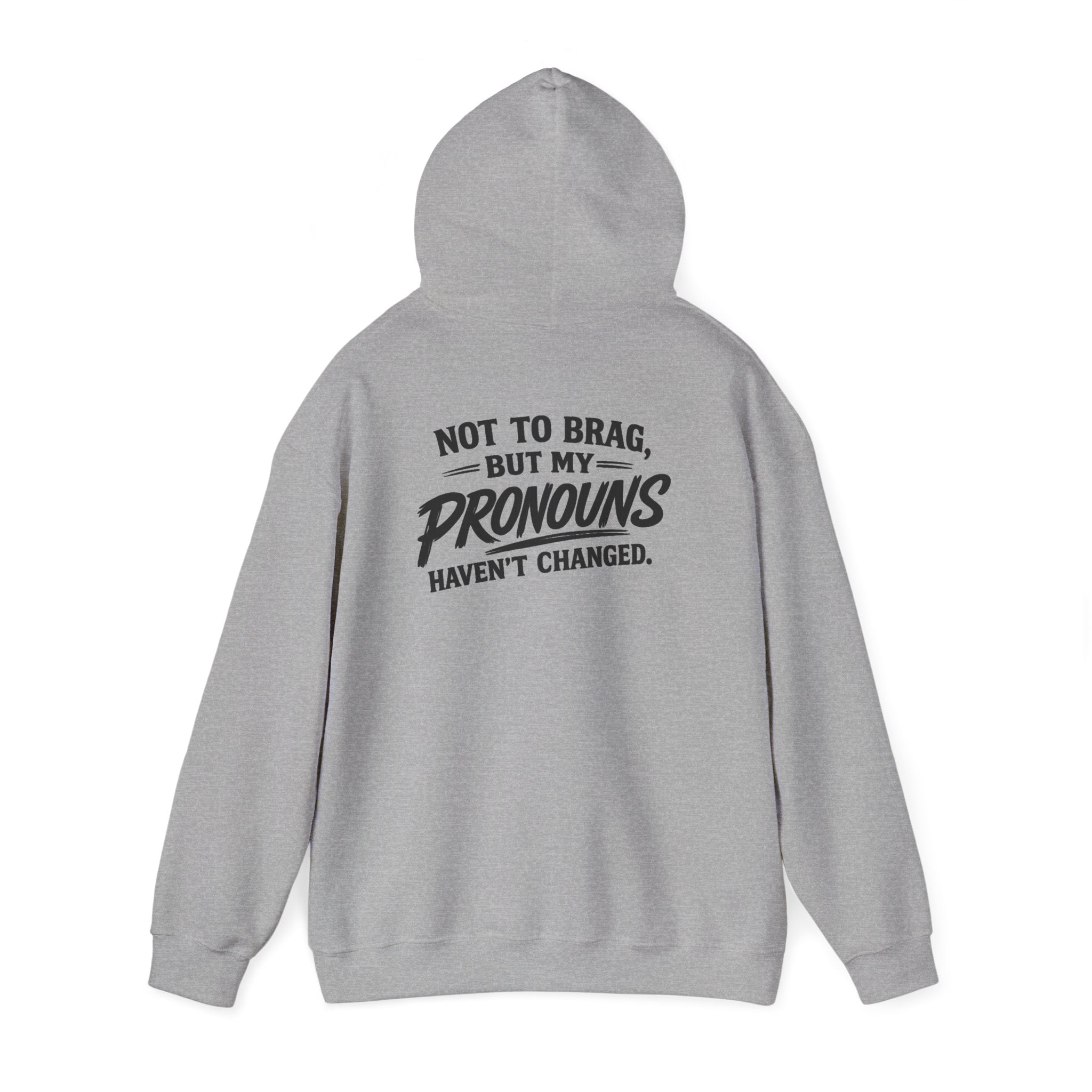 "Not to Brag, But My Pronouns Haven’t Changed" Hoodie