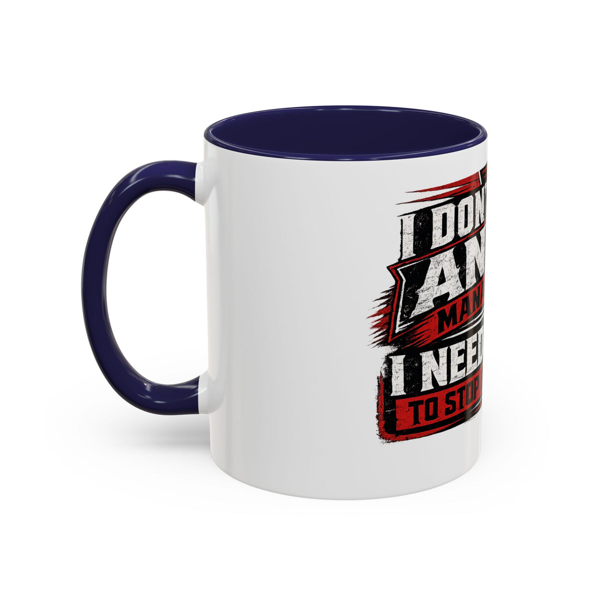 "I Don't Need Anger Management, I Need People To Stop Being Stupid" Coffee Mug