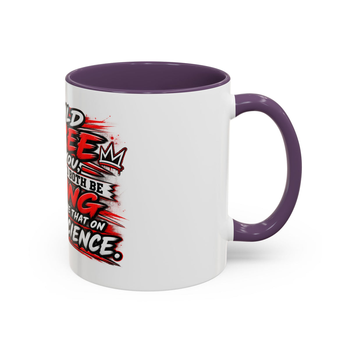 "I Would Agree With You But Then We'd Both Be Wrong" Coffee Mug