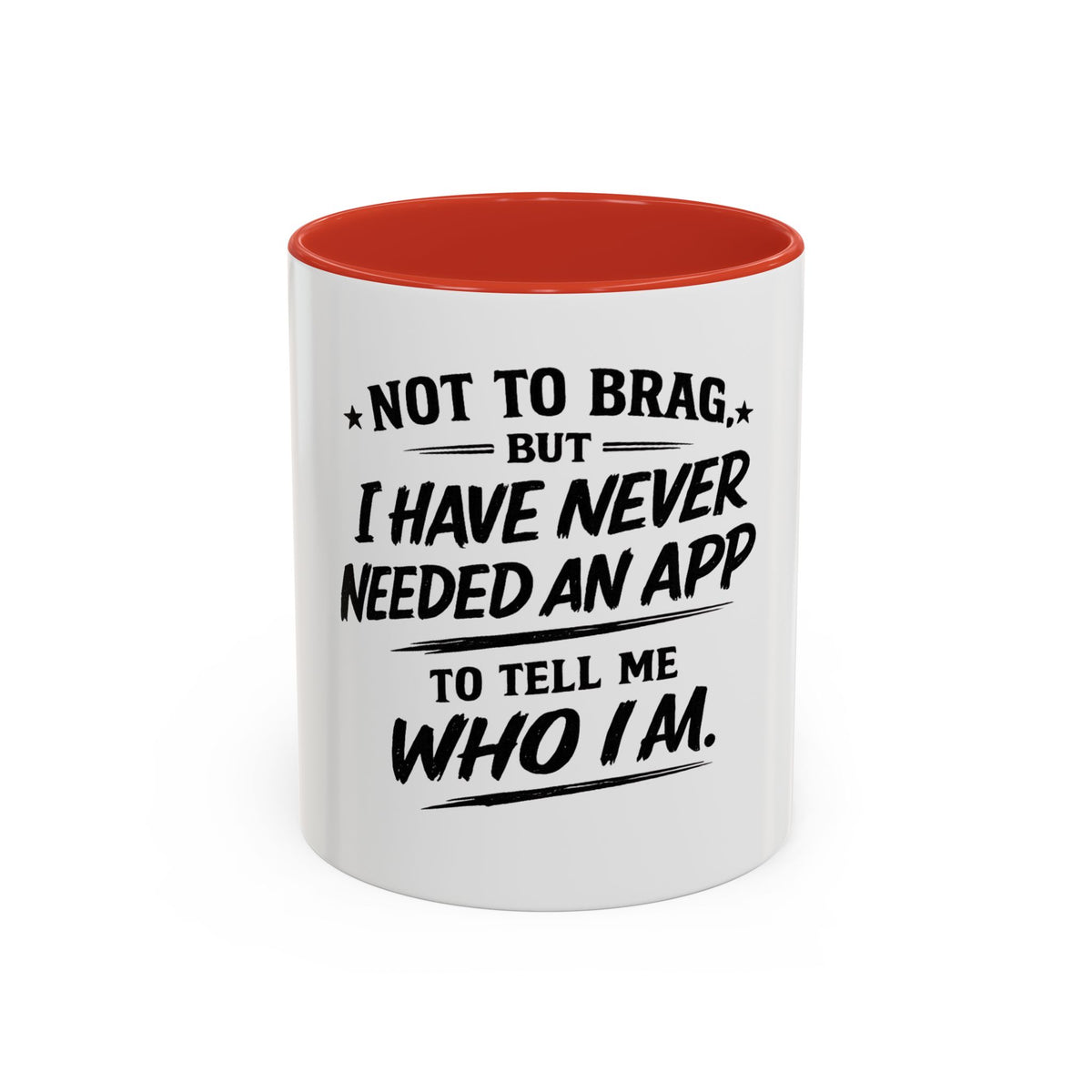 "Not to Brag, But I Have Never Needed an App to Tell Me Who I Am" Coffee Mug
