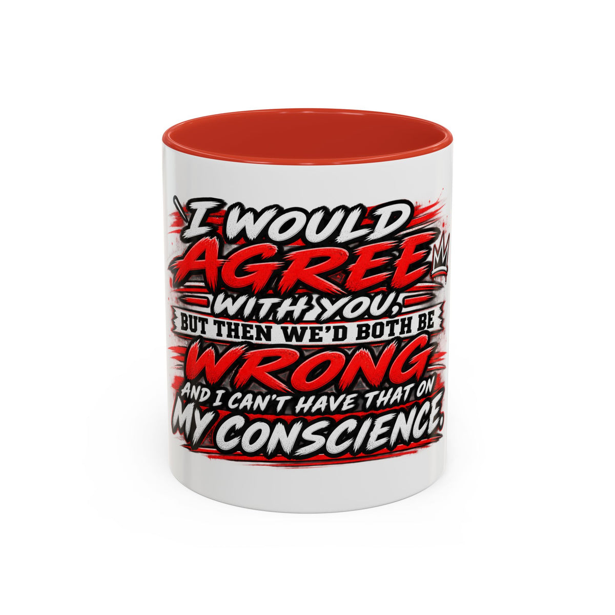 "I Would Agree With You But Then We'd Both Be Wrong" Coffee Mug