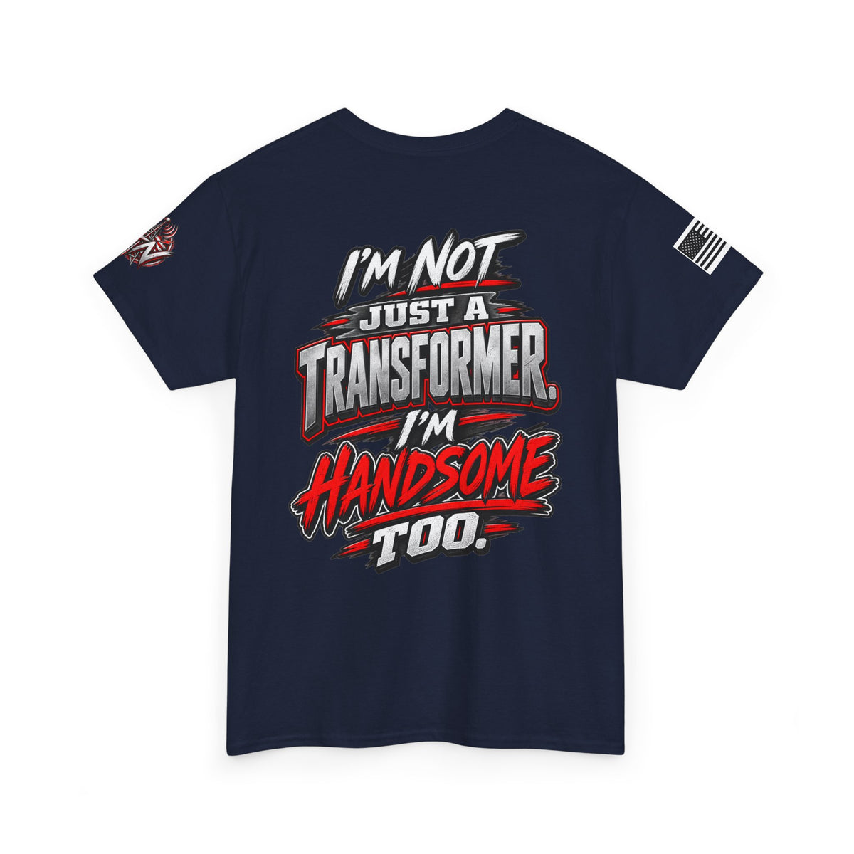 "I'm Not Just a Transformer, I'm Handsome Too" T-Shirt
