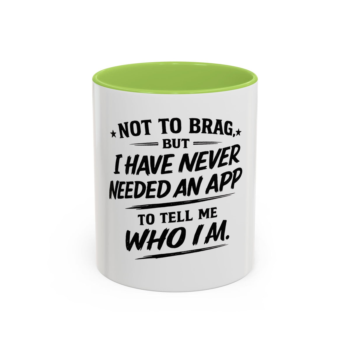"Not to Brag, But I Have Never Needed an App to Tell Me Who I Am" Coffee Mug
