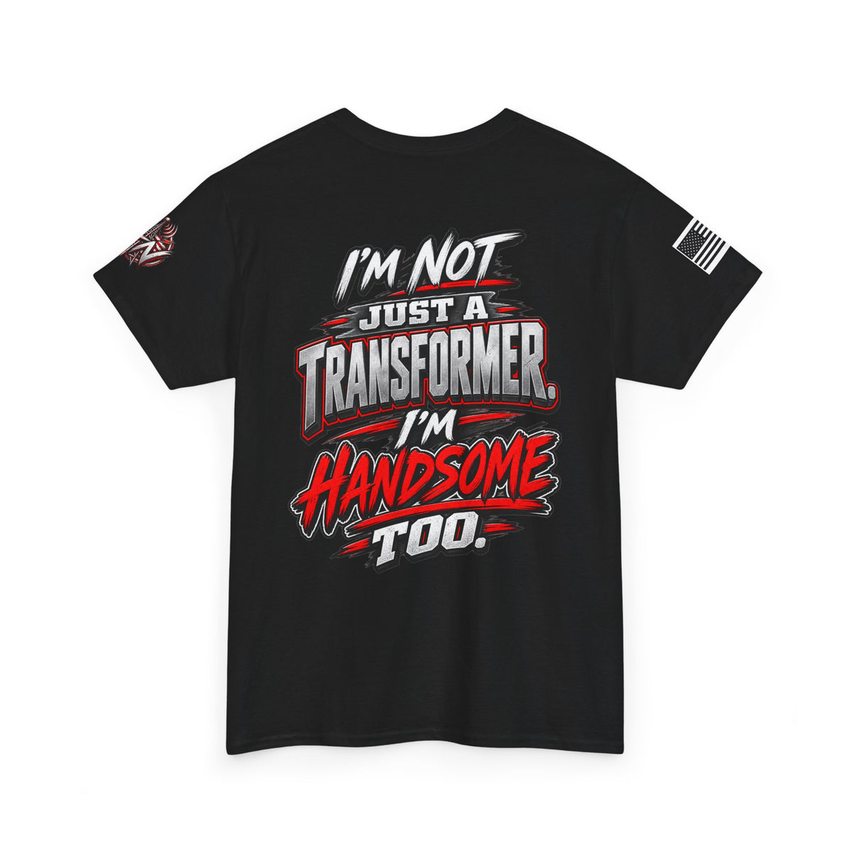 "I'm Not Just a Transformer, I'm Handsome Too" T-Shirt