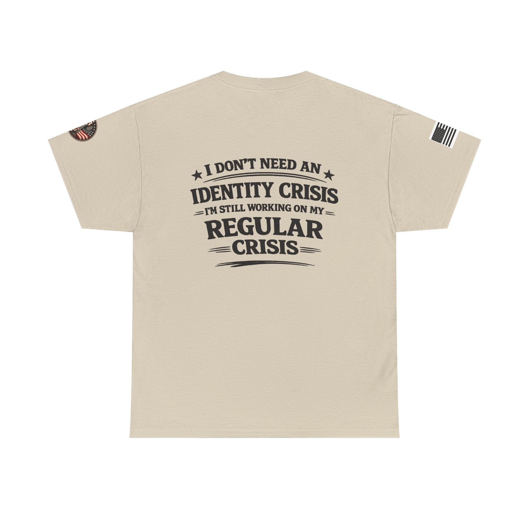 "I Don't Need an Identity Crisis, I'm Still Working on My Regular Crisis" T-Shirt