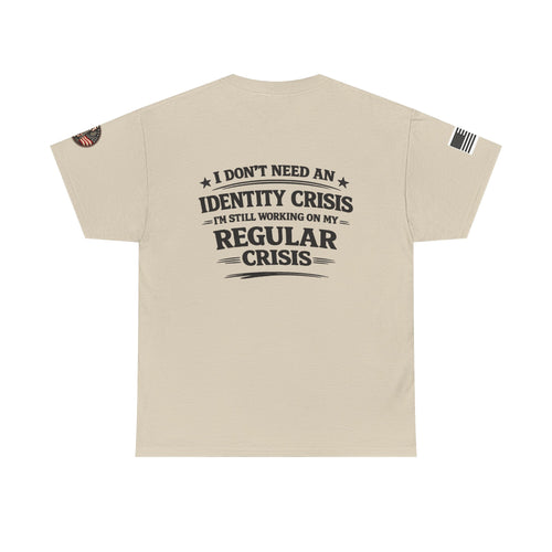 "I Don't Need an Identity Crisis, I'm Still Working on My Regular Crisis" T-Shirt