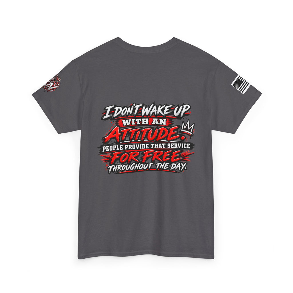 “I Don’t Wake Up With An Attitude” T-Shirt