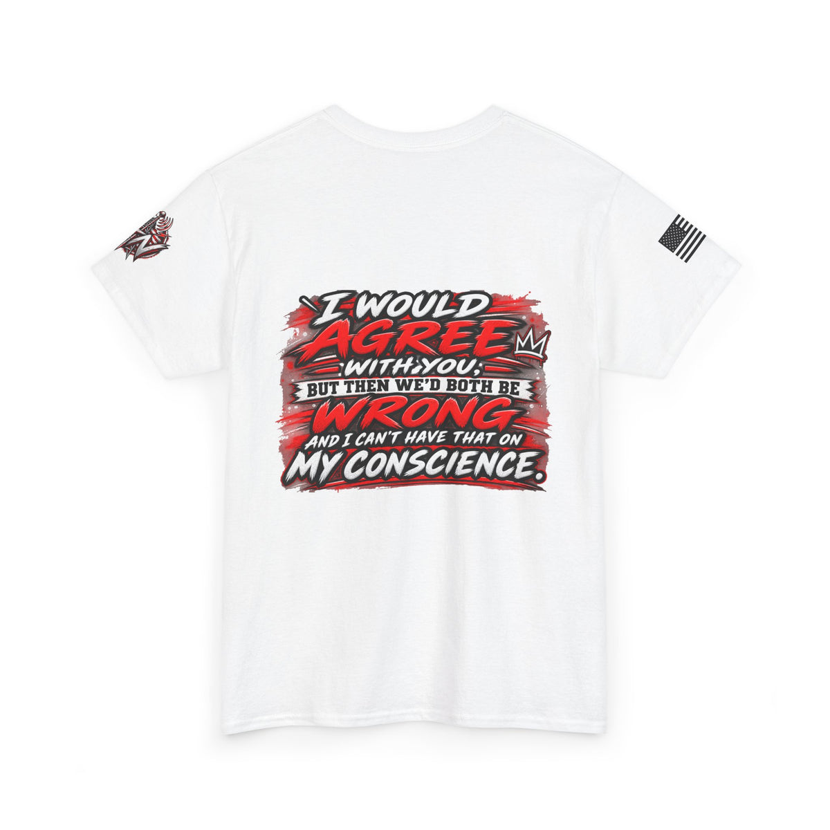 "I Would Agree With You But Then We’d Both Be Wrong" T-Shirt