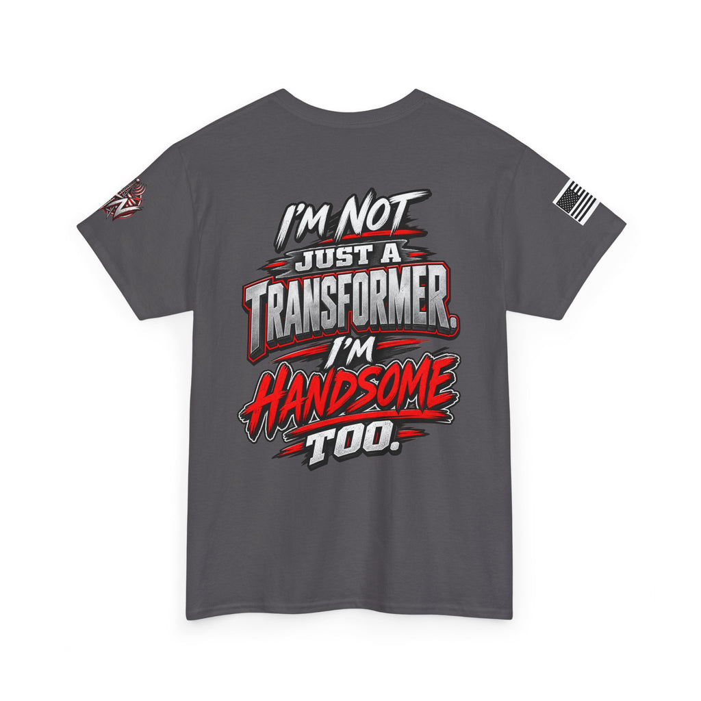 "I'm Not Just a Transformer, I'm Handsome Too" T-Shirt