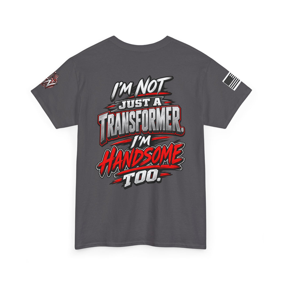 "I'm Not Just a Transformer, I'm Handsome Too" T-Shirt