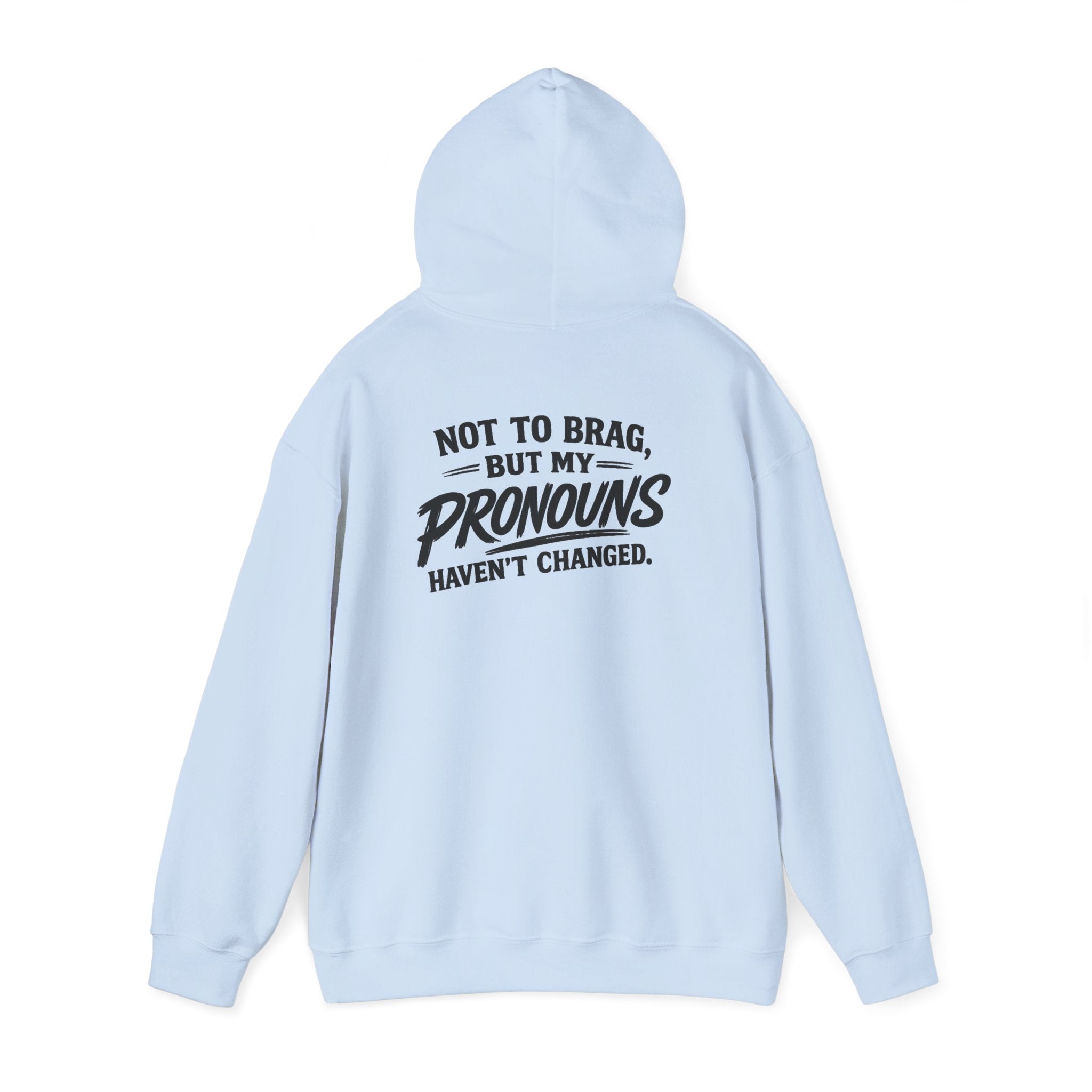 "Not to Brag, But My Pronouns Haven’t Changed" Hoodie
