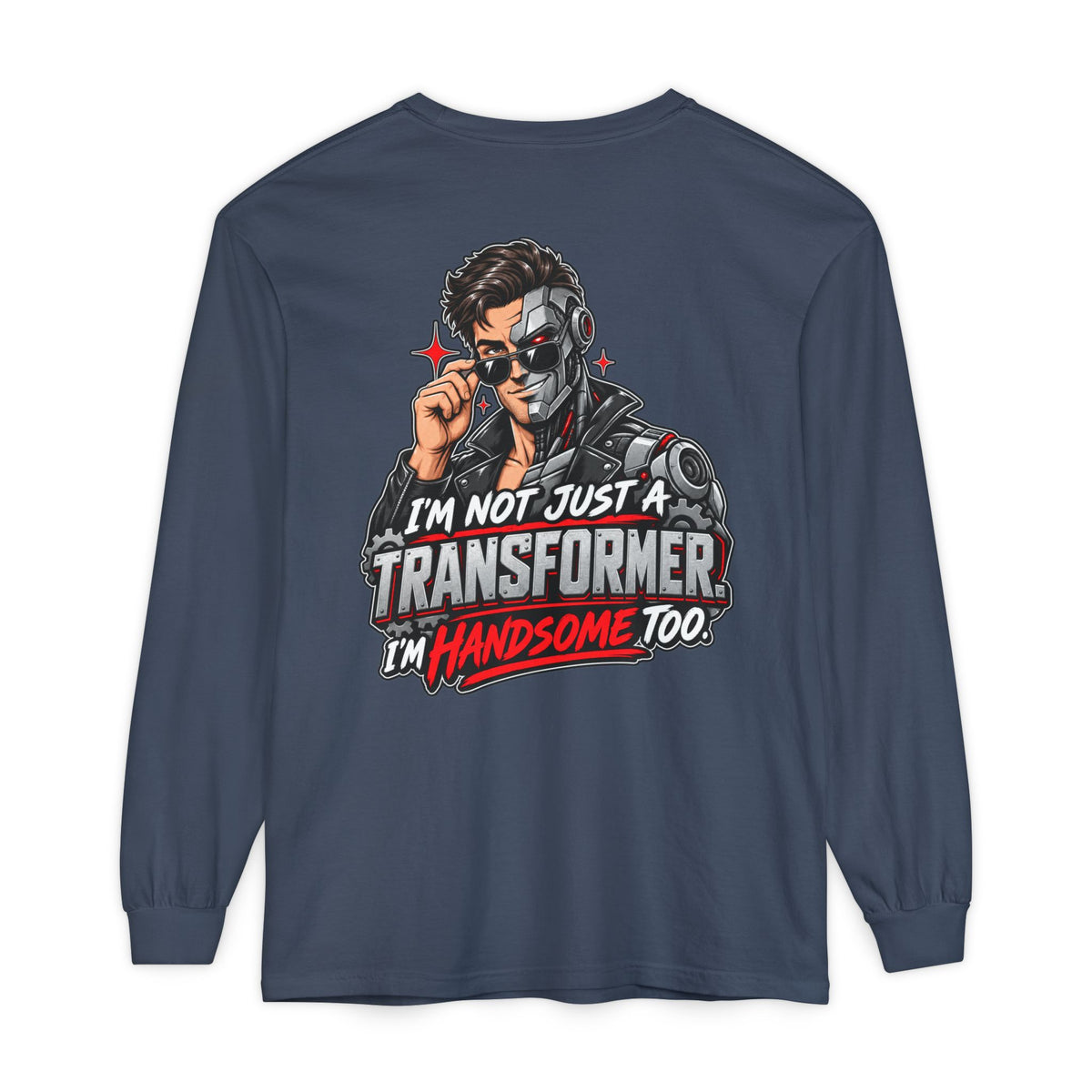"I’m Not Just a Transformer, I’m Handsome Too" Long Sleeve Shirt