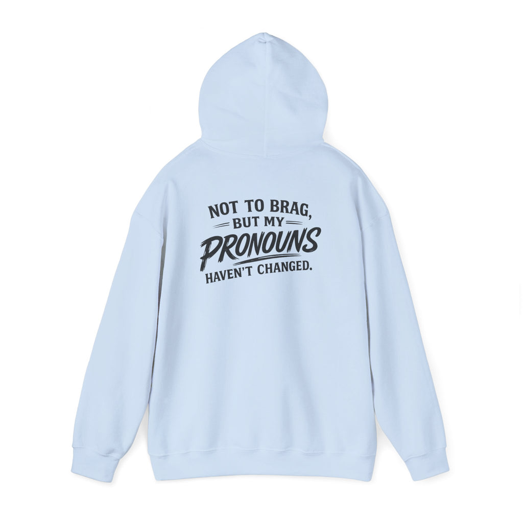 "Not to Brag, But My Pronouns Haven’t Changed" Hoodie