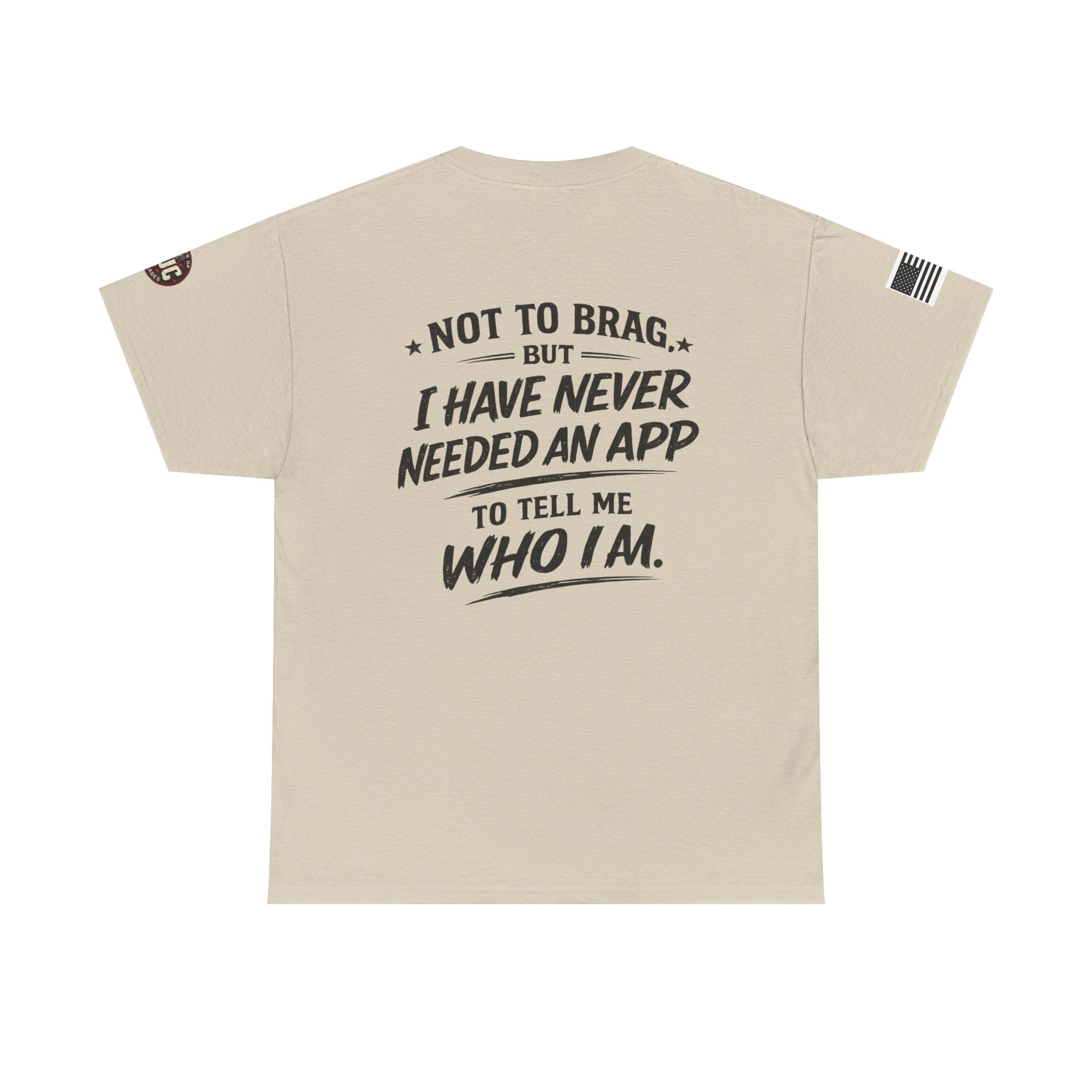 “Not to Brag, But I Have Never Needed an App to Tell Me Who I Am” T-Shirt