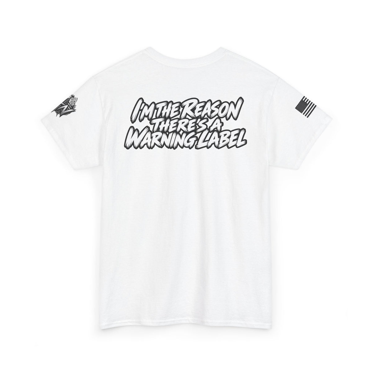 “I’m the Reason There’s a Warning Label” T-Shirt