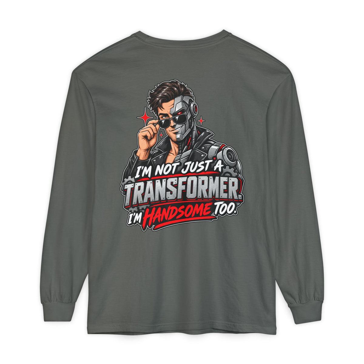 "I’m Not Just a Transformer, I’m Handsome Too" Long Sleeve Shirt