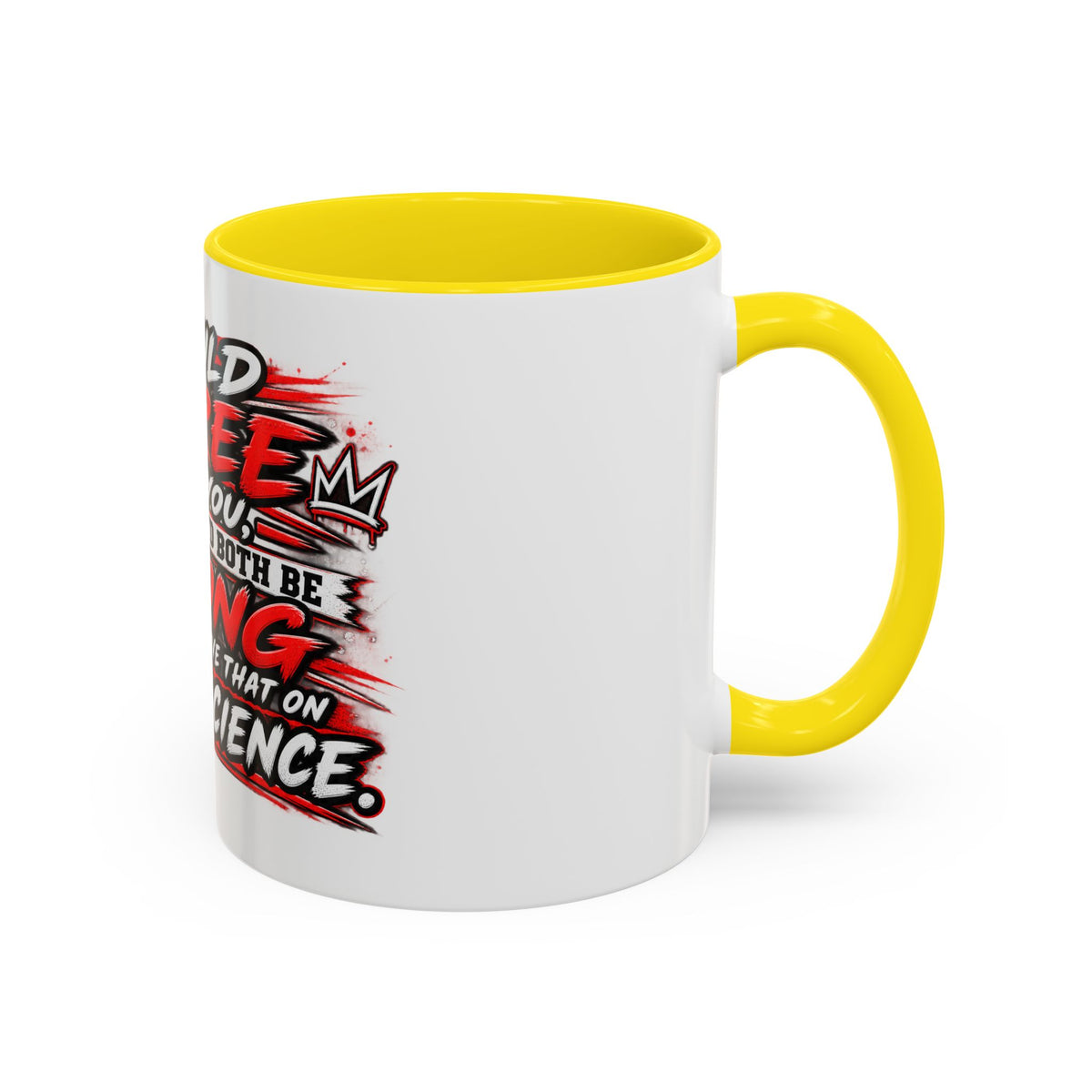 "I Would Agree With You But Then We'd Both Be Wrong" Coffee Mug
