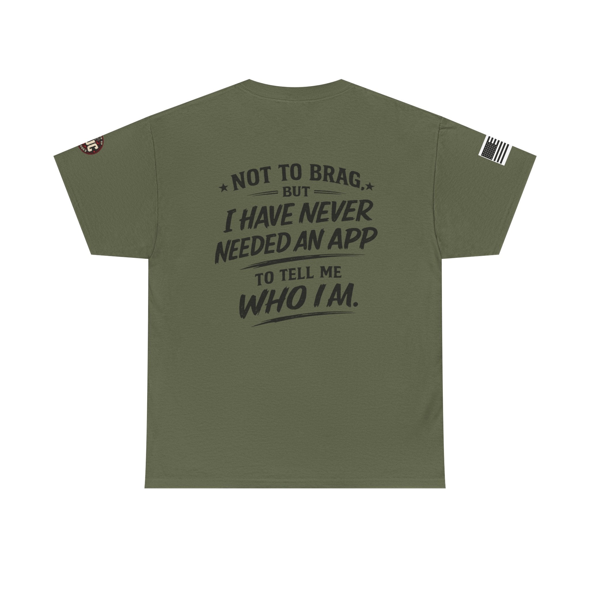 “Not to Brag, But I Have Never Needed an App to Tell Me Who I Am” T-Shirt