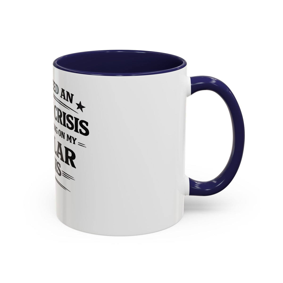 "I Don't Need an Identity Crisis, I'm Still Working on My Regular Crisis" Coffee Mug