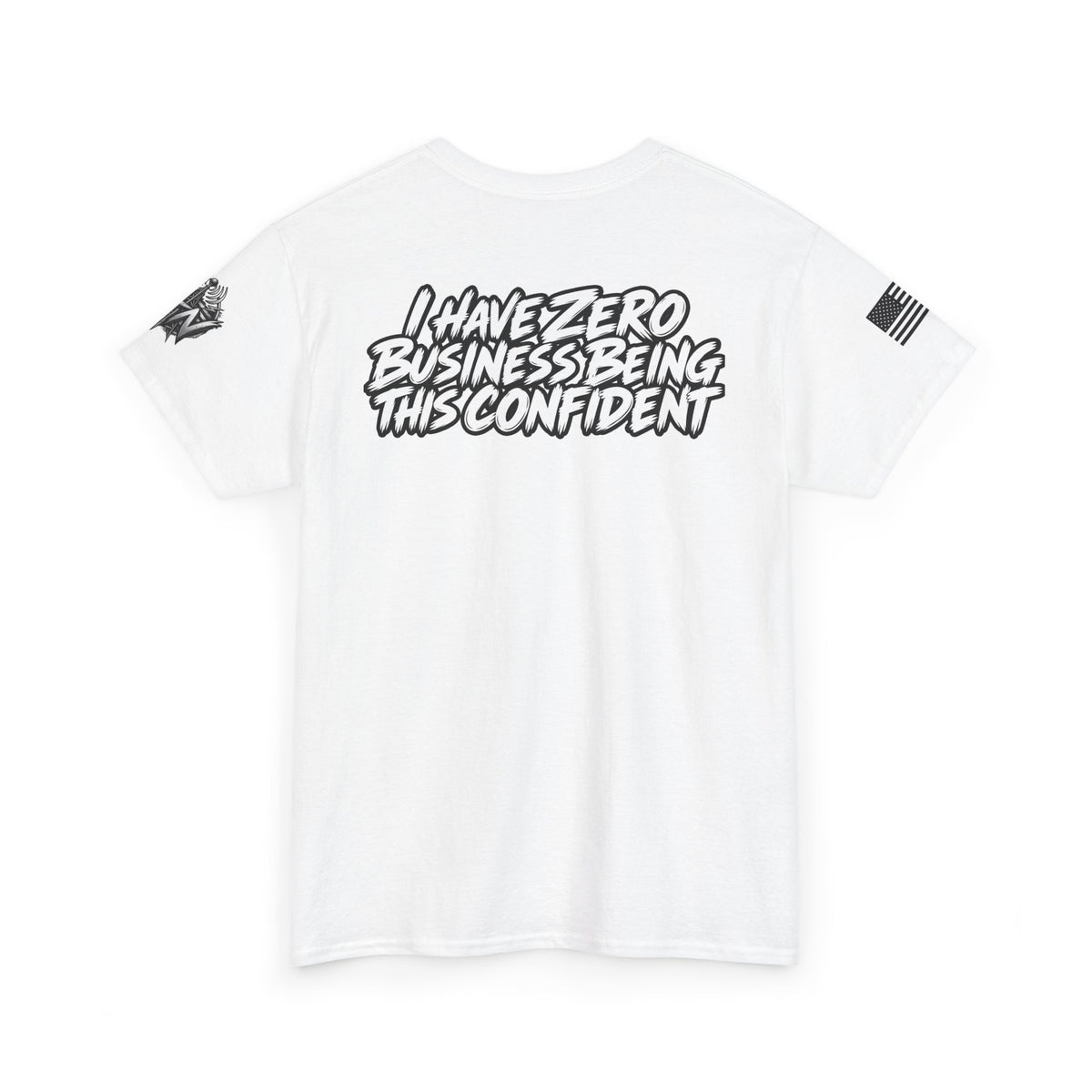 I Have Zero Business Being This Confident T-Shirt