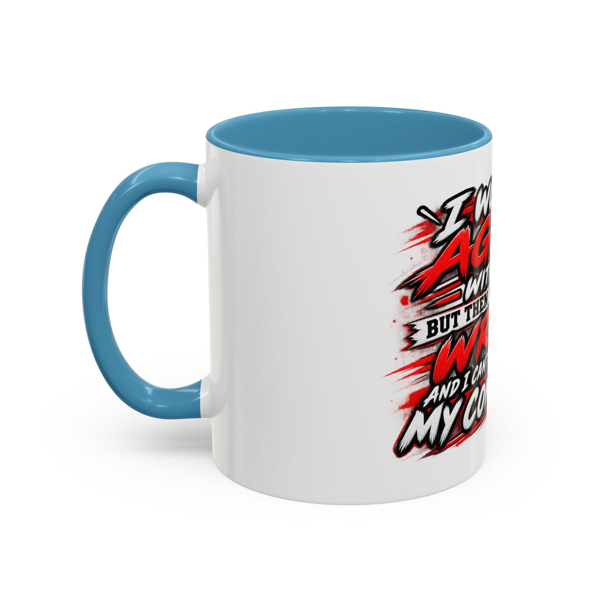 "I Would Agree With You But Then We'd Both Be Wrong" Coffee Mug