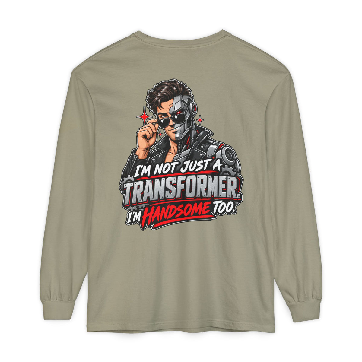 "I’m Not Just a Transformer, I’m Handsome Too" Long Sleeve Shirt
