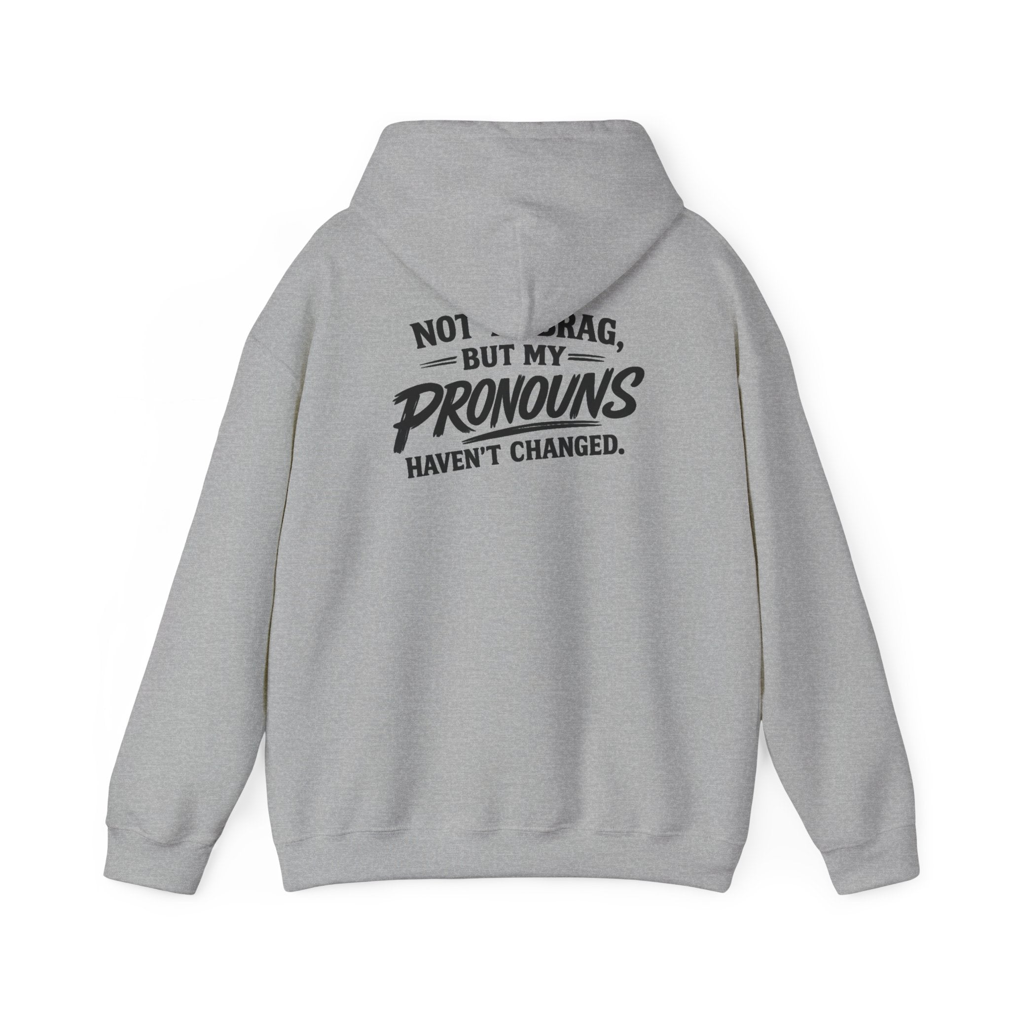 "Not to Brag, But My Pronouns Haven’t Changed" Hoodie