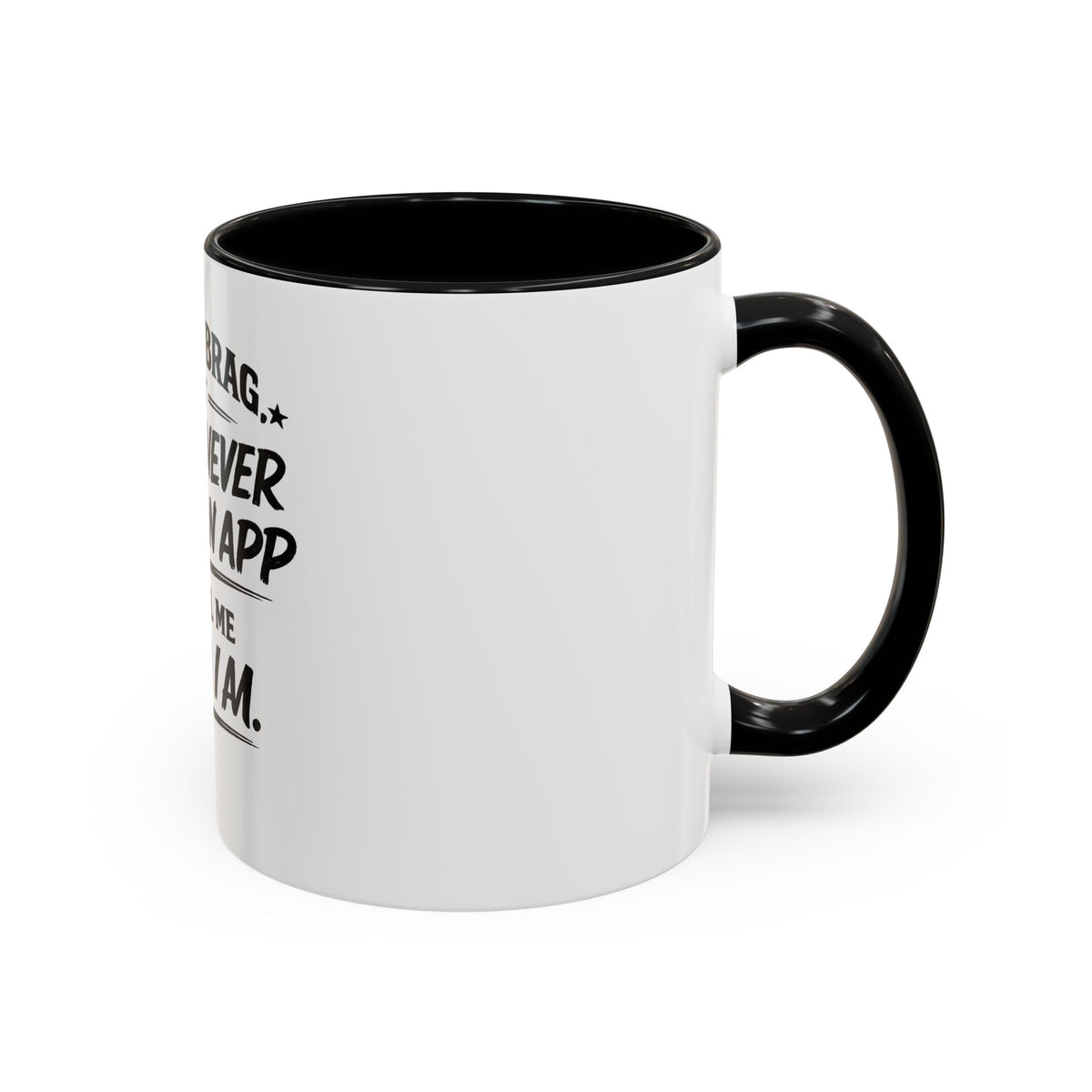 "Not to Brag, But I Have Never Needed an App to Tell Me Who I Am" Coffee Mug
